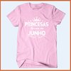Camiseta Princesas nascem em junho - Camisetas Rápido Shop