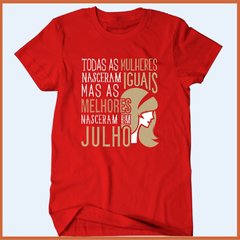 Camiseta Todas as mulheres nascem iguais mas as melhores nasceram em julho na internet