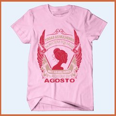 Camiseta Todas as mulheres nascem iguais mas as melhores nascem em agosto - comprar online