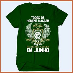 Camiseta Todos os homens nascem iguais mas os melhores nasceram em junho na internet