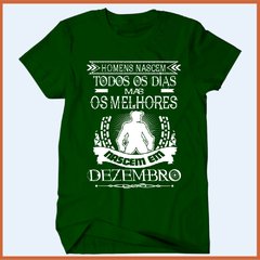 Camiseta Homens nascem todos os dias mas os melhores nascem em dezembro - Camisetas Rápido Shop