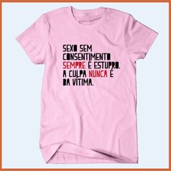 Camiseta Sexo sem consentimento sempre é estupro