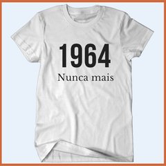 Camiseta 1964 nunca mais - Ditadura nunca mais - Camisetas Rápido Shop