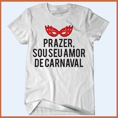 Camiseta - Prazer sou seu amor de carnaval