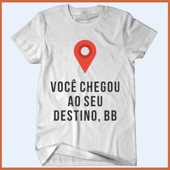 Camiseta - Você chegou ao seu destino