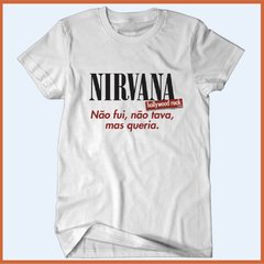 Camiseta Nirvana no Hollywood Rock - Não fui, não tava, mas queria - comprar online