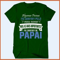 Camiseta Algumas pessoas me chamam pelo meu nome as mais importantes chamam papai - comprar online