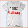 Camiseta - 100 por cento solteira