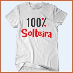Camiseta - 100 por cento solteira