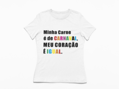 Baby look minha carne é de carnaval , meu coração é igual branca