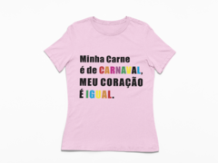 Baby look minha carne é de carnaval , meu coração é igual rosa