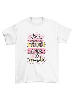 Kit Camiseta Básica e Caneca Dia das Mães - Você Merece Todo Amor do Mundo