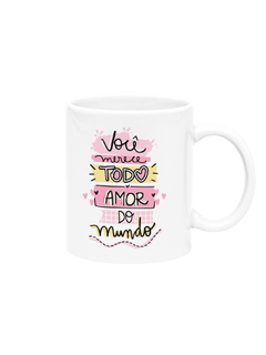 Kit Camiseta Básica e Caneca Dia das Mães - Você Merece Todo Amor do Mundo