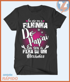 Camiseta Eu não sou a filhinha do papai sou filha de um mecânico na internet