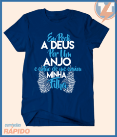 Camiseta Eu pedi a Deus por um anjo e ele me enviou uma filha