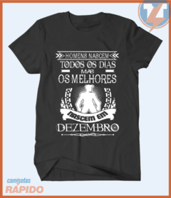 Camiseta Homens nascem todos os dias mas os melhores nascem em dezembro - comprar online