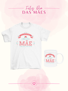 Kit Camiseta Básica e Caneca Dia das Mães - Obrigada Mãe Por Todo Seu Amor