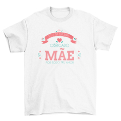 Kit Camiseta Básica e Caneca Dia das Mães - Obrigada Mãe Por Todo Seu Amor