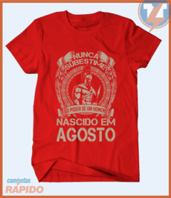 Camiseta Nunca subestime o poder de um homem nascido em agosto - Camisetas Rápido Shop