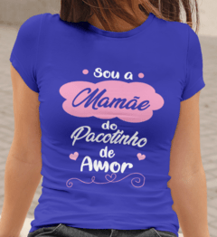 Camiseta Sou a Mãe do pacotinho de amor - mamãe