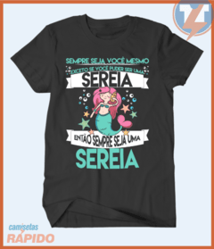 Camiseta Seja sempre você mesma exceto se você puder ser uma sereia. Então seja sempre uma sereia. na internet