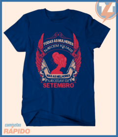 Camiseta Todas as mulheres nascem iguais mas as melhores nascem em setembro