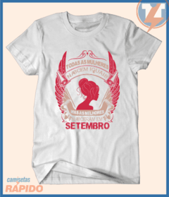 Camiseta Todas as mulheres nascem iguais mas as melhores nascem em setembro - comprar online