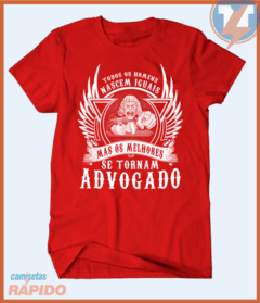 Camiseta Todos os homens nascem iguais mas os melhores se tornam advogados - Camisetas Rápido Shop