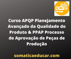 Curso APQP Planejamento Avançado da Qualidade do Produto & PPAP Processo de Aprovação de Peças de Produção