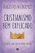 Cristianismo bem explicado |  Augustus Nicodemus