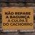 Não repare a bagunça, a culpa é do cachorro.