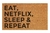 Eat, netflix, sleep & repeat