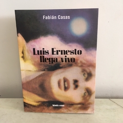 Luis Ernesto llega vivo de Fabián Casas