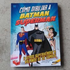 CÓMO DIBUJAR A BATMAN, SUPERMAN Y OTROS SUPERHEROES Y VILLANOS DE DC