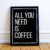 Quadro Decorativo - All You Need Is Coffee - comprar online