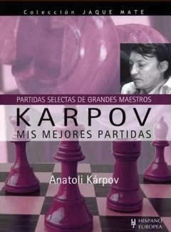 Karpov. Mis Mejores Partidas (partidas Selectas De Gms)