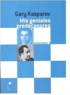 Mis Geniales Predecesores De Garry Kasparov Tomo 3 - Los Mejores Libros De La Historia