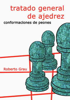 Tratado General De Ajedrez. Tomo 3 (grau) Conformacion de Peones - Nueva Edicion