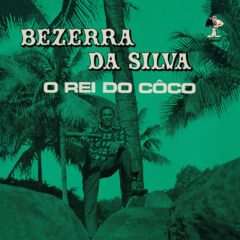 Bezerra Da Silva - O Rei Do Côco (Novo / 2023 / Com encarte)