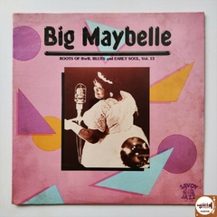 Big Maybelle - Roots Of R'n' R, Blues And Early Soul, Vol. 13 (Imp. EUA / 1984 / Ainda lacrado)