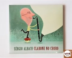 Sérgio Albach - Clarone No Choro