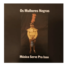 Os Mulheres Negras - Música Serve Pra Isso (Lacrado na caixa da NOIZE)