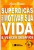 Superdicas para Motivar a Sua Vida e Vencer Desafios - Cesar Romão