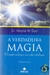 A Verdadeira Magia - Dr. Wayne W. Dyer
