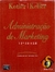 Administração de Marketing - a Bíblia do Marketing - Philip Kotler e Kevin Lane Keller - 12ª Edição