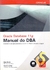 Oracle Database 11g - Manual do Dba - Administre um Banco de Dados corporativo Oracle Escalável e seguro - Bob Bryla e K