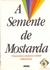 A Semente de Mostarda - Francisco Cândido Xavier