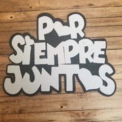 DIE / TROQUEL - POR SIEMPRE JUNTOS -CON BASE -TEXTO -PALABRA - comprar online