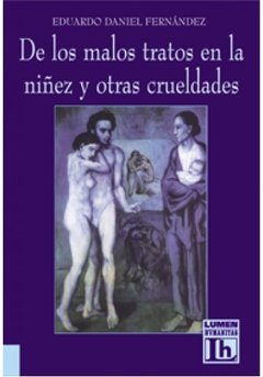 DE LOS MALOS TRATOS EN LA NIÑEZ Y OTRAS CRUELDADES - EDUARDO DANIEL FERNANDEZ