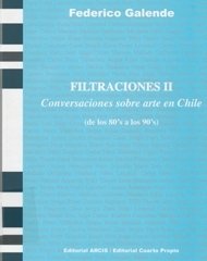 FILTRACIONES II: CONVERSACIONES SOBRE ARTE EN CHILE (DE LOS 80'S A LOS 90'S) - FEDERICO GALENDE